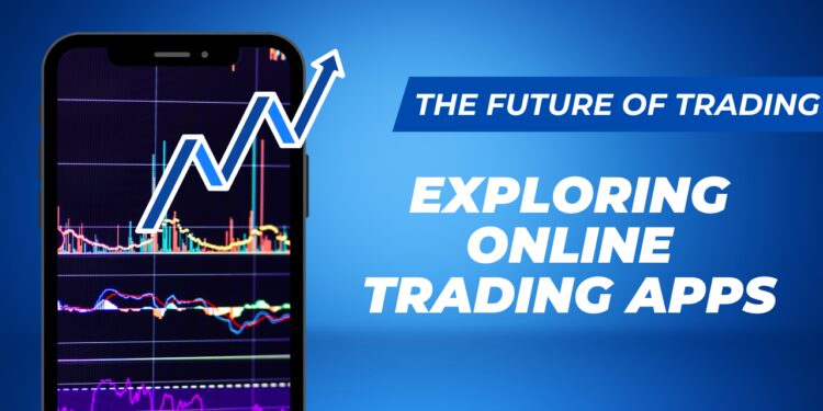 The Future of Trading: Exploring Online Trading Apps