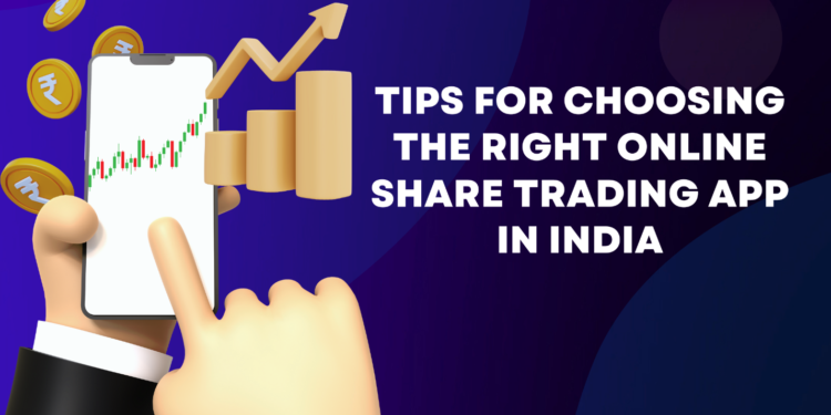 Tips for Choosing the Right Online Share Trading App in India